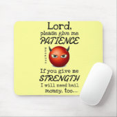 Lord Give Me Patience Mousepad (Mit Mouse)