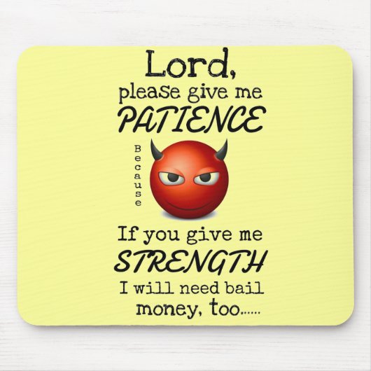 Lord Give Me Patience Mousepad (Vorne)