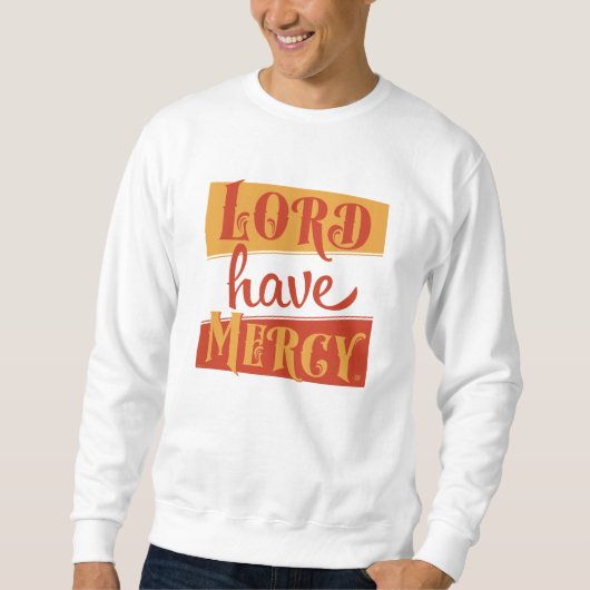 Lord Have Mercy Sweatshirt (Vorderseite)