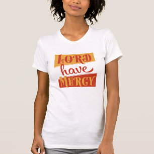 Lord Have Mercy T-Shirt