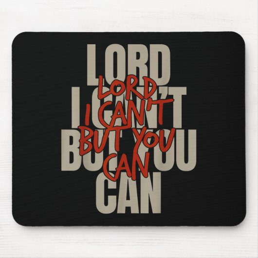 Lord I Can’t But You Can Mousepad (Vorne)