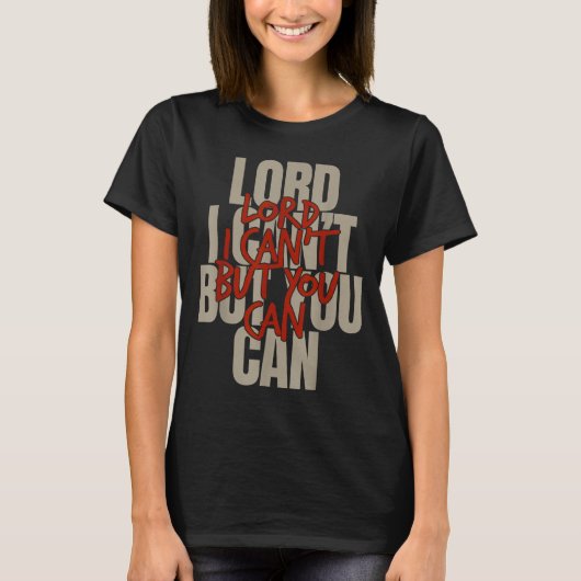 Lord I Can’t But You Can T-Shirt (Vorderseite)