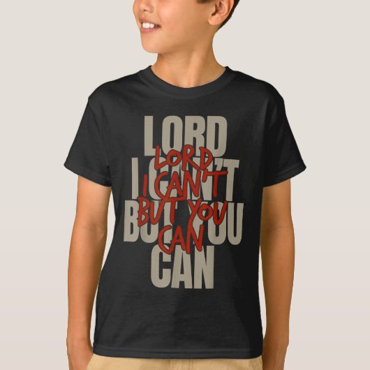 Lord I Can’t But You Can T-Shirt (Vorderseite)