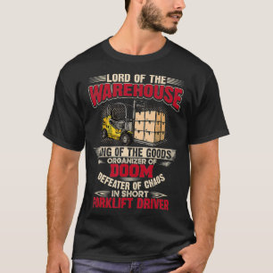Lord Of The Warehouse Forklift Truck Driver Operat T-Shirt