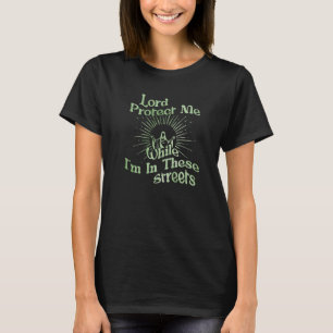 Lord Protect Me when I'm in the Streets Christi T-Shirt