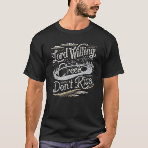 Lord Willing und Creek Don't Rise T-Shirt