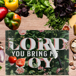 Lord You Bring Me Joy floral Christlich Schneidebrett