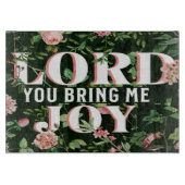 Lord You Bring Me Joy floral Christlich Schneidebrett (Vorderseite)