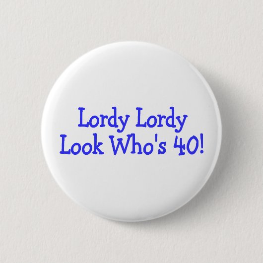 Lordy Lordy Blick Whos vierzig Button (Vorderseite)