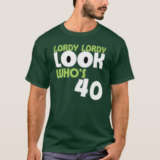 LORDY LORDY BLICKWHO ist der 40 Geburtstags-T - T-Shirt
