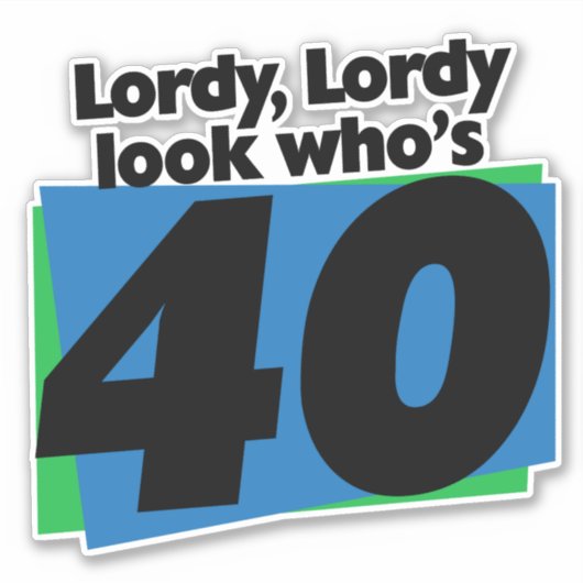 Lordy Lordy Look, 40 Jahre alt Aufkleber (Vorderseite)