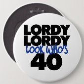 Lordy Lordy Look, 40 Jahre alt Button (Vorne & Hinten)