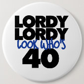 Lordy Lordy Look, 40 Jahre alt Button (Vorderseite)