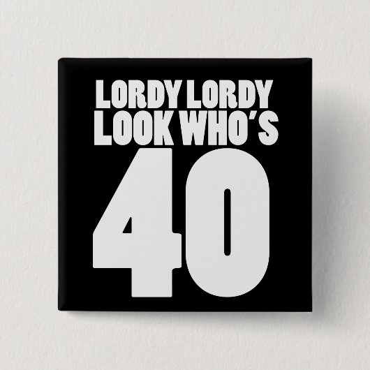 Lordy Lordy look, der 40 ist Button (Vorderseite)