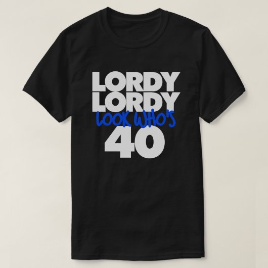 Lordy Lordy look, der 40 ist T-Shirt (Design vorne)