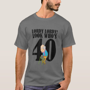 Lordy Lordy Look Wer ist 40 Funny 40. Geburtstag T T-Shirt