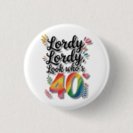 Lordy Lordy Look Who’s 40 Birthday Party Button