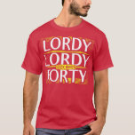 Lordy Lordy look whos Forty 40th Birthday T-Shirt<br><div class="desc">Lordy Lordy look whos Forty 40th Birthday .Awesome Great Funny Souvenir Present Matching Family Clothing Couple Outfit Apparel for mom,  dad,  brother,  sister,  wife,  husband,  son,  daughter,  pops,  mama,  papa,  grandpa,  grandma aunt uncle his hers him ladies.</div>