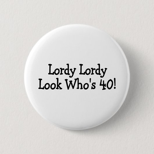 Lordy Lordy schaut Whos 40 Button (Vorderseite)