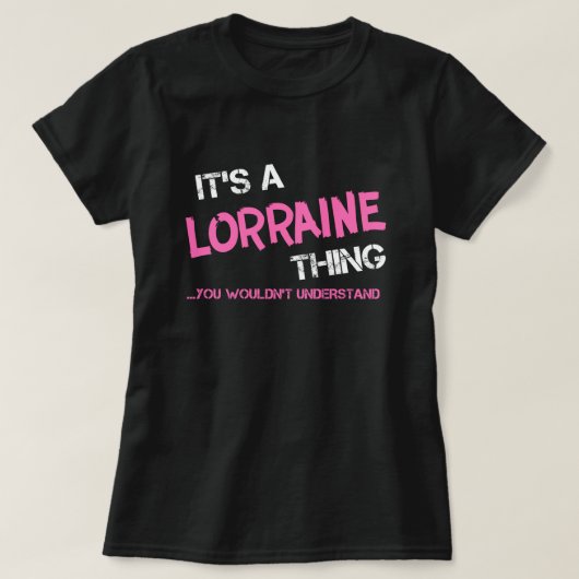 Lorraine, was man T - Shirt nicht verstehen würde (Design vorne)