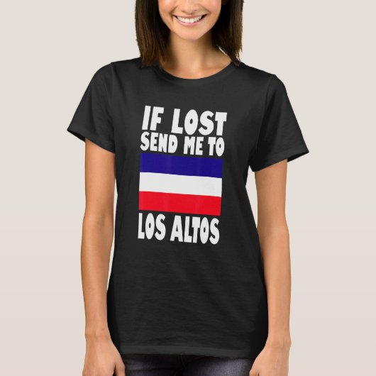 Los Altos Flag Design If lost send me to Los Alto T-Shirt (Vorderseite)