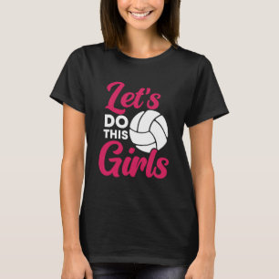 Los geht's, Mädchen – Volleyball  T-Shirt
