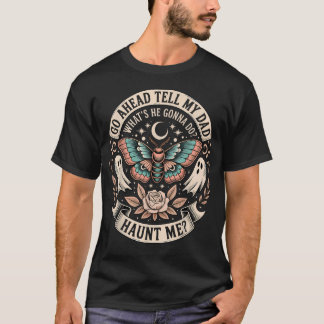 Los Geht's Sag Meinem Vater Was Wird Er Tun Mich H T-Shirt