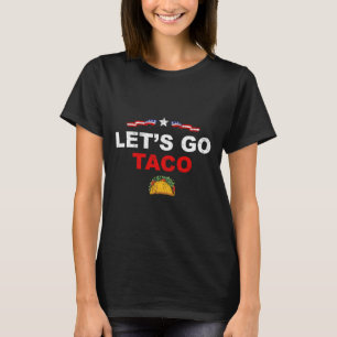 Los geht's Taco Lustig Trump kneift immer 17 T-Shirt
