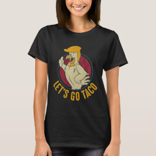 Los geht's Taco Lustig Trump kneift immer 40 T-Shirt