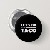Los geht's Taco Trump kneift immer Funny Trum Button (Vorne & Hinten)