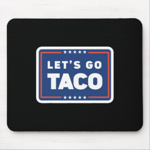 Los geht's Taco Trump kneift immer Lustiger Meme  Mousepad