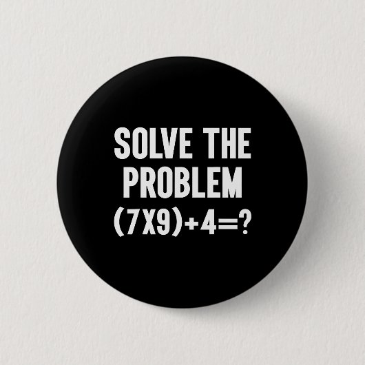 Löse das Problem 67 Sechs Sieben Lustiger Mathemat Button (Vorderseite)