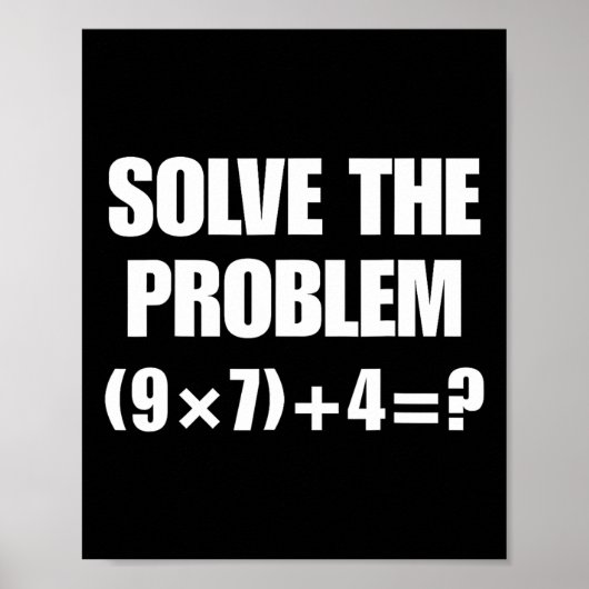 Löse das Problem – Lustige Mathe-Gleichung (9×7)+4 Poster (Vorne)