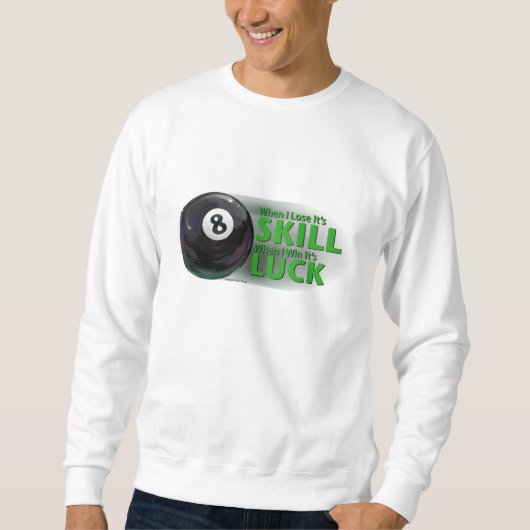 Lose Fertigkeit Gewinnen Luck 8 Ball Sweatshirt (Vorderseite)