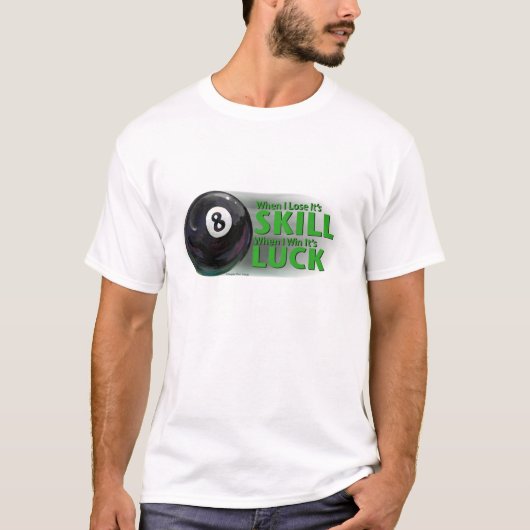 Lose Fertigkeit Gewinnen Luck 8 Ball T-Shirt (Vorderseite)