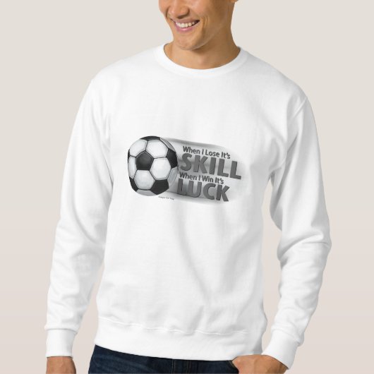 Lose Skill Win Luck Soccer Sweatshirt (Vorderseite)