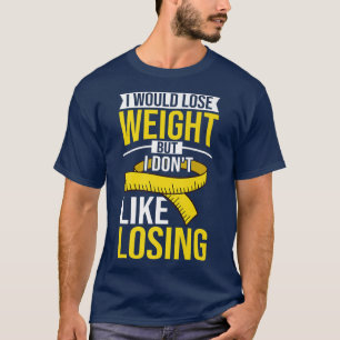 Losing Weight Motivation Diet Workout Exercise Beg T-Shirt