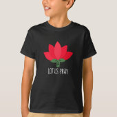 Lotus Pray Funny Pflanze Pun Dark BG T-Shirt (Vorderseite)