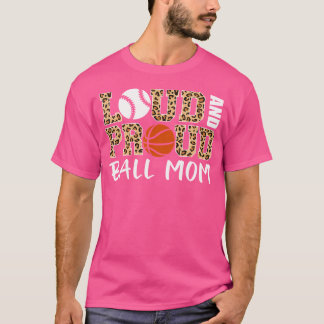 Loud and Proud Ball Mama Leopard Baseball Basketba T-Shirt
