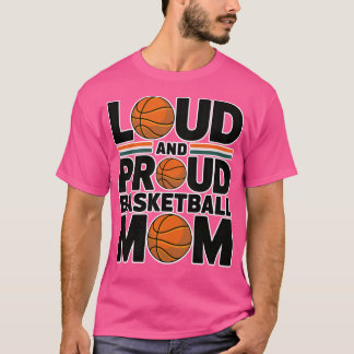 Loud And Proud Basketball Mom T-Shirt