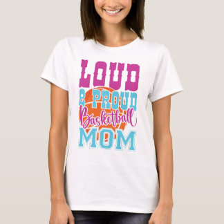 Loud And Proud Basketball Mom T-Shirt