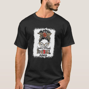 Loud & Proud Football Nana Life Messy Bun Game Day T-Shirt