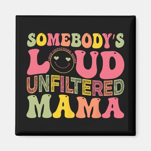 Loud Unfilterter Mama Mütter Day Magnet (Vorne)