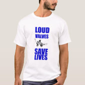 Loud Valves Save Lives T-Shirt (Vorderseite)