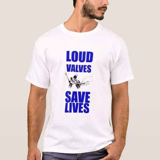 Loud Valves Save Lives T-Shirt (Vorderseite)
