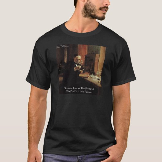Louis Pasteur "Fortune" Zitat Geschenke und T-Shir T-Shirt (Vorderseite)