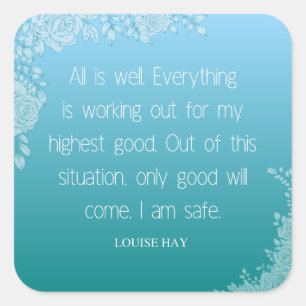 Louise Hay Quote   Alles ist gut. Ich bin sicher Quadratischer Aufkleber