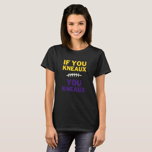 Louisiana Cajun Language If You Kneaux You Kneaux T-Shirt (Vorne ganz)