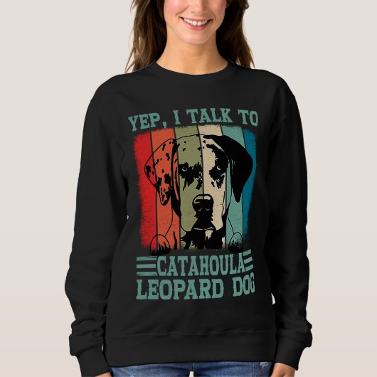 Louisiana Catahoula Leopard Dog I Talk To A Dog Mo Sweatshirt (Vorderseite)