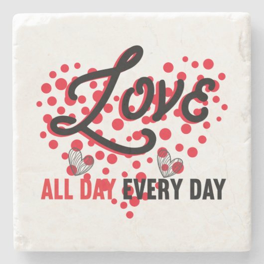 Love All Day, Every Day Steinuntersetzer (Vorderseite)